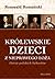Królewskie dzieci z nieprawego łoża. Dzieje polskich bękartów