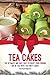 Tea Cakes: The Ultimate and Easy Way to Enjoy Your Evening Cup of Tea with Tea Party Cakes