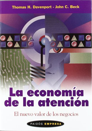 La economía de la atención: El nuevo valor de los negocios (Spanish Edition)