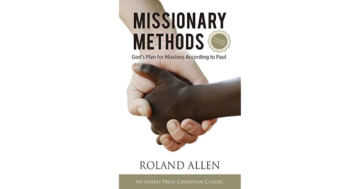 Missionary Methods: God's Plan for Missions According to Paul by Roland ...