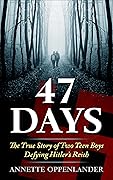 47 Days: The True Story of Two Teen Boys Defying Hitler's Reich