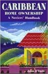 Caribbean Home Ownership: A Novices' Handbook