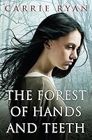 The Forest of Hands and Teeth (The Forest of Hands and Teeth, #1)