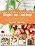 Weight Loss Cookbook: The Lose Weight Fast Program That Allows Dessert with 101 Weight Loss Recipes (Weight Loss Recipe Book Book 1)