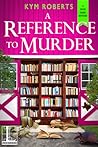A Reference to Murder by Kym Roberts