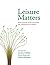 Leisure Matters:The State and Future of Leisure Studies