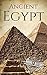 Ancient Egypt: A History From Beginning to End (Ancient Civilizations)
