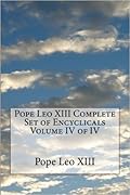Pope Leo XIII Complete Set of Encyclicals Volume IV of IV
