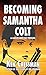 Becoming Samantha Colt: A Larkin and Colt Prequel (Larkin and Colt, #0)