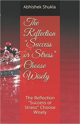 The Reflection "Success or Stress" Choose Wisely
