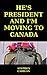 He's President And I'm Moving To Canada