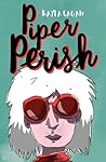 Piper Perish by Kayla Cagan
