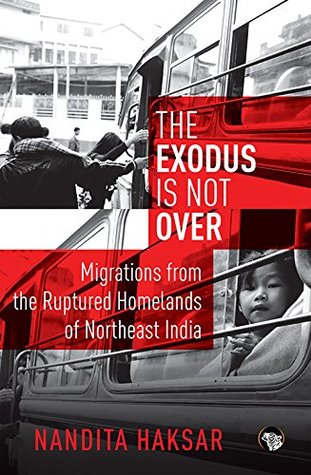 The Exodus is Not Over: Migrations from the Ruptured Homelands of Northeast India (Hardcover)