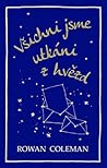 Všichni jsme utkáni z hvězd by Rowan Coleman
