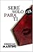 Seré solo para ti: 1ª parte