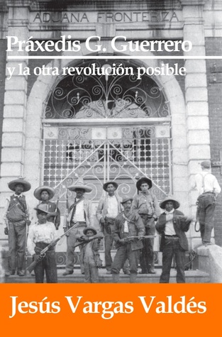 Práxedis G. Guerrero y la Otra Revolución Posible