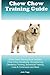 Chow Chow Training Guide Chow Chow Training Book Includes: Chow Chow Socializing, Housetraining, Obedience Training, Behavioral Training, Cues & Commands and More