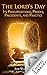The Lord's Day: Its Presuppositions, Proofs, Precedents, and Practice