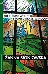 The House with the Stained-Glass Window by Żanna Słoniowska