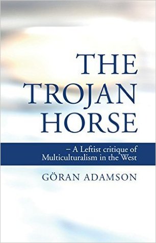 The Trojan Horse - A Leftist Critique of Multiculturalism in the West (Paperback)