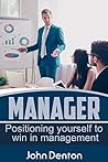 Manager: Positioning Youself To Win In Management
