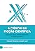 A Ciência na Ficção Científica