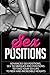 Sex positions: Advanced sex positions, Sex Techniques and Positions to take Your Sex Life To New And Incredible Heights (sex positions, sex guide, sex books, kama sutra, sex pictures, sex stories)