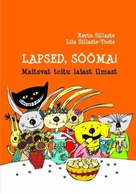 Lapsed, sööma! : maitsvat toitu laiast ilmast