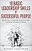 Leadership: 10 Basic Leadership Skills of Successful People: Boost Your Potential, Improve Your Life and Influence Others (Leadership, Leadership Habits, ... Communication Skills, Self-Esteem Book 1)