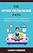 The Work from Home Path: A Complete Guide To Finding and Landing A Real Money-Making Job