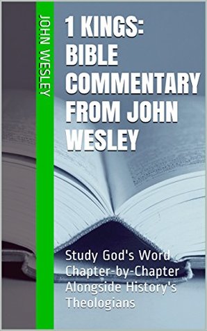 1 Kings: Bible Commentary from John Wesley: Study God's Word Chapter-by-Chapter Alongside History's Theologians
