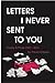 Letters I Never Sent You