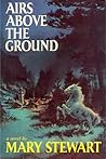Airs Above the Ground by Mary  Stewart