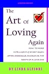 The Art of Loving Again: How to More Intelligently Start Again After a Breakup, Divorce and The Death of a Loved One