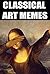 Memes: Funny Memes - Classical Art XL Edition Featuring All The Best & Most Awesome From The New Memes Craze! (Memes, Good Memes, Super Memes 2017)