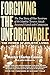 Forgiving The Unforgivable:...