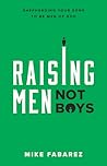 Raising Men, Not Boys by Mike Fabarez