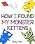 How I Found My Monster Kittens (The New Three Little Kittens Book 1)