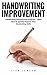 Handwriting Improvement: Handwriting Improvement Program – Learn How to Quickly Improve Your Handwriting Skills!