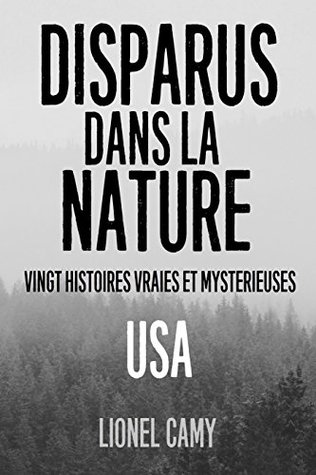 DISPARUS DANS LA NATURE : Vingt histoires vraies et mystérieuses (USA) (French Edition)