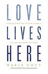 Love Lives Here: Finding What You Need in a World Telling You What You Want Book cover for Love Lives Here: Finding What You Need in a World Telling You What You Want