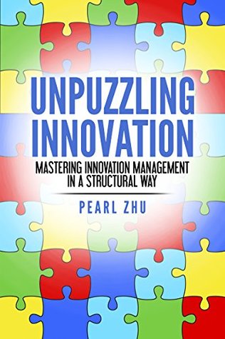 Unpuzzling Innovation: Mastering Innovation Management in a Structural Way (Digital Master Book 11)