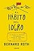 El hábito del logro: Alcanza tu máximo potencial y toma el control de tu vida