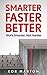 Smarter Faster Better: Work Smarter, Not Harder and Be Productive in Life and Business (Productivity Hacks for Financial Freedom)