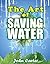 The Art of Saving Water: A ...