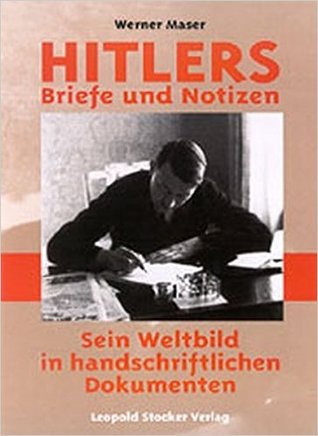 Hitlers Briefe und Notizen. Sein Weltbild in handschriftlichen Dokumenten.