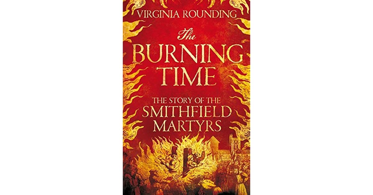 The Burning Time The Story of the Smithfield Martyrs by Virginia Rounding