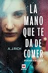 La mano que te da de comer by A.J. Rich