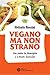 Vegano ma non strano: Per t...