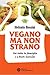 Vegano ma non strano by Stefania Rossini